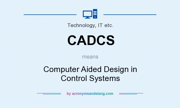 What does CADCS mean? It stands for Computer Aided Design in Control Systems