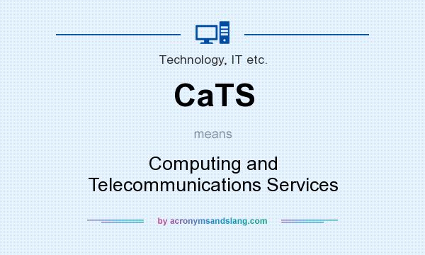 What does CaTS mean? It stands for Computing and Telecommunications Services