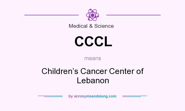 What does CCCL mean? It stands for Children’s Cancer Center of Lebanon