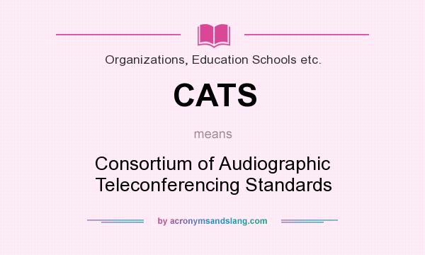 What does CATS mean? It stands for Consortium of Audiographic Teleconferencing Standards