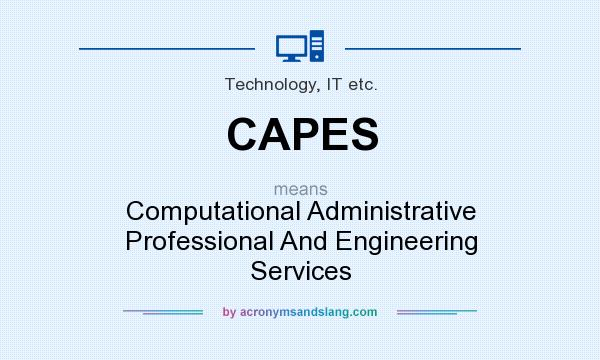 What does CAPES mean? It stands for Computational Administrative Professional And Engineering Services
