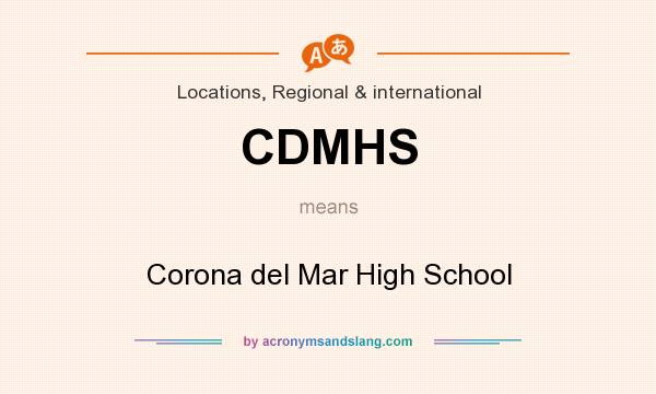 What does CDMHS mean? It stands for Corona del Mar High School