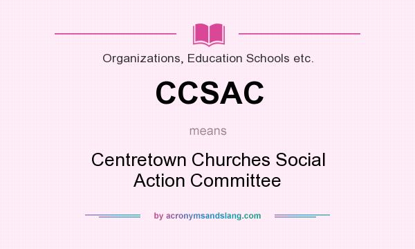 What does CCSAC mean? It stands for Centretown Churches Social Action Committee
