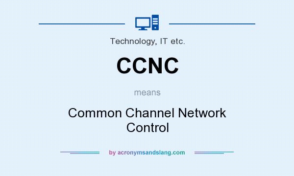 What does CCNC mean? It stands for Common Channel Network Control