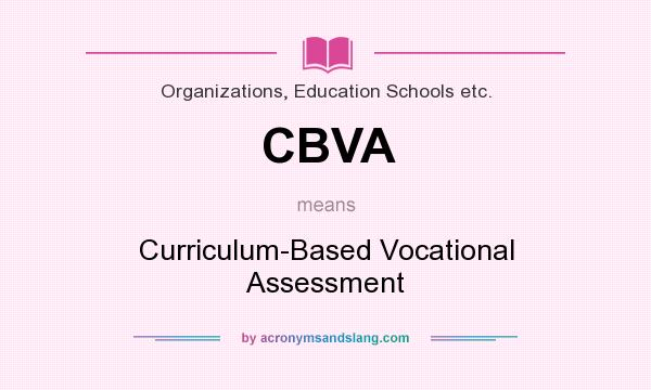What does CBVA mean? It stands for Curriculum-Based Vocational Assessment