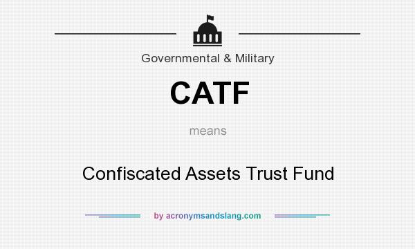 What does CATF mean? It stands for Confiscated Assets Trust Fund