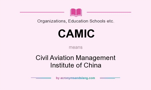 What does CAMIC mean? It stands for Civil Aviation Management Institute of China
