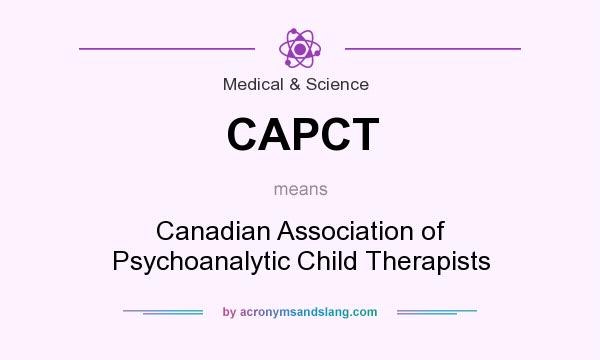 What does CAPCT mean? It stands for Canadian Association of Psychoanalytic Child Therapists