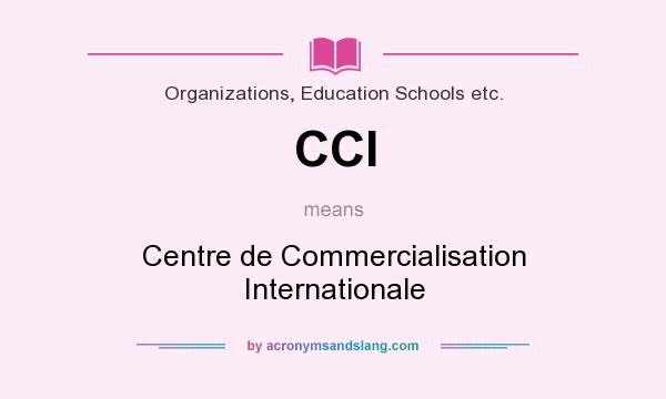 What does CCI mean? It stands for Centre de Commercialisation Internationale