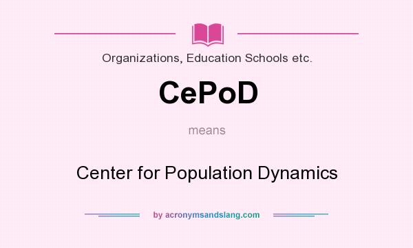 What does CePoD mean? It stands for Center for Population Dynamics