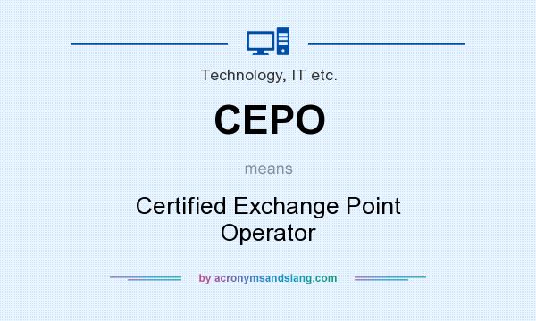What does CEPO mean? It stands for Certified Exchange Point Operator
