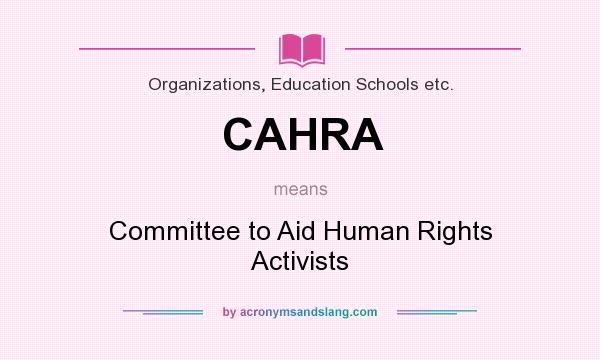 What does CAHRA mean? It stands for Committee to Aid Human Rights Activists