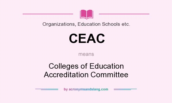 What does CEAC mean? It stands for Colleges of Education Accreditation Committee