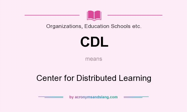 What does CDL mean? It stands for Center for Distributed Learning