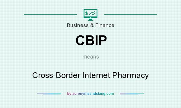 What does CBIP mean? It stands for Cross-Border Internet Pharmacy