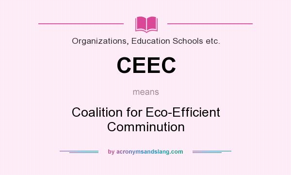 What does CEEC mean? It stands for Coalition for Eco-Efficient Comminution