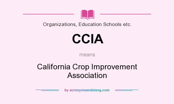 What does CCIA mean? It stands for California Crop Improvement Association