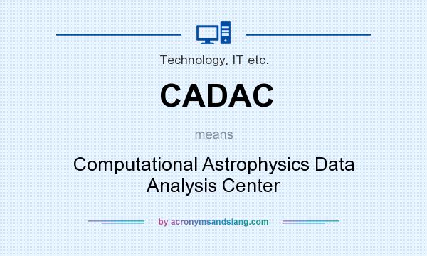 What does CADAC mean? It stands for Computational Astrophysics Data Analysis Center