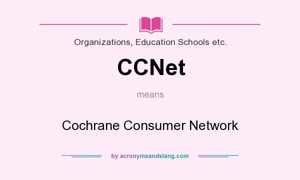What does CCNet mean? It stands for Cochrane Consumer Network