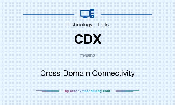 What does CDX mean? It stands for Cross-Domain Connectivity