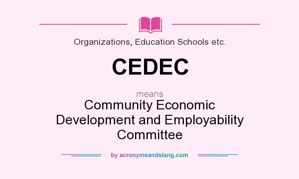 What does CEDEC mean? It stands for Community Economic Development and Employability Committee