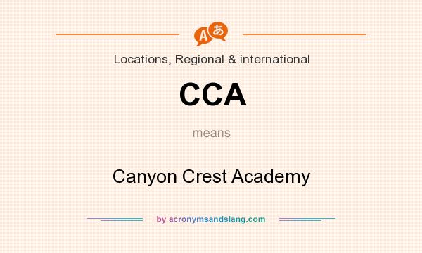 What does CCA mean? It stands for Canyon Crest Academy