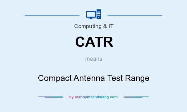What does CATR mean? It stands for Compact Antenna Test Range