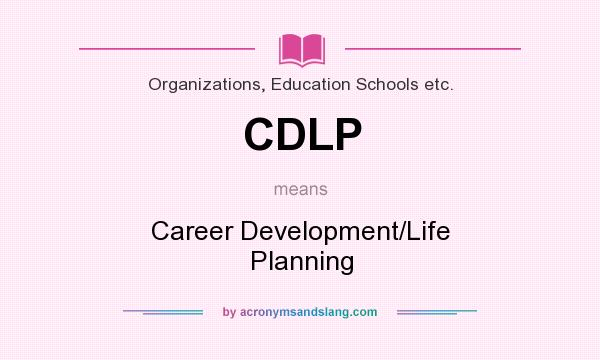 What does CDLP mean? It stands for Career Development/Life Planning