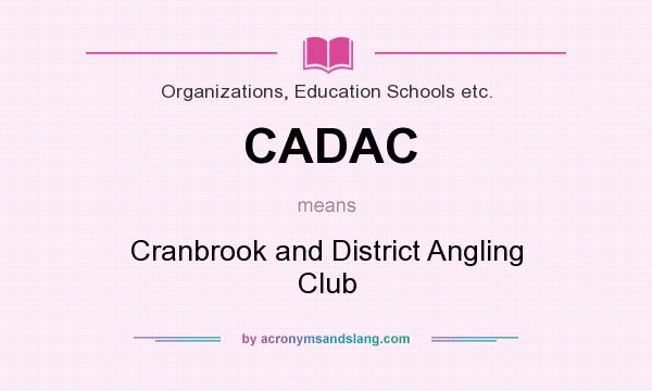 What does CADAC mean? It stands for Cranbrook and District Angling Club