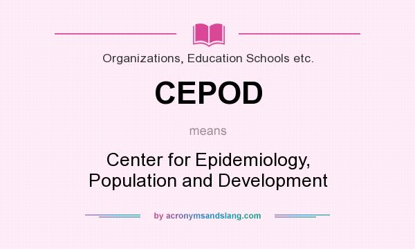 What does CEPOD mean? It stands for Center for Epidemiology, Population and Development
