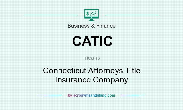 What does CATIC mean? It stands for Connecticut Attorneys Title Insurance Company