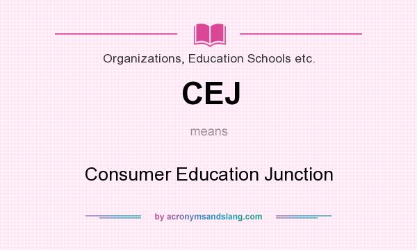 What does CEJ mean? It stands for Consumer Education Junction