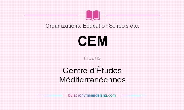 What does CEM mean? It stands for Centre d`Études Méditerranéennes