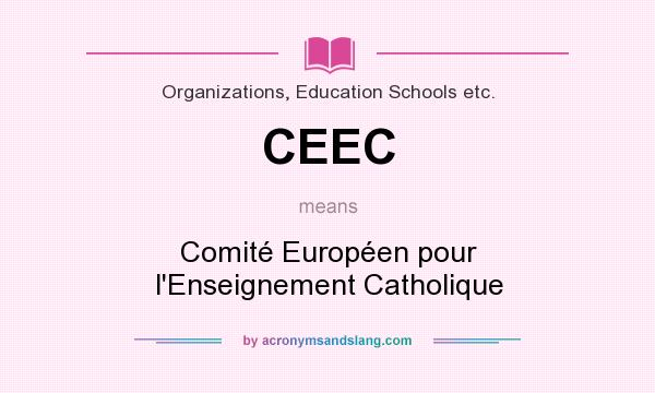 What does CEEC mean? It stands for Comité Européen pour l`Enseignement Catholique