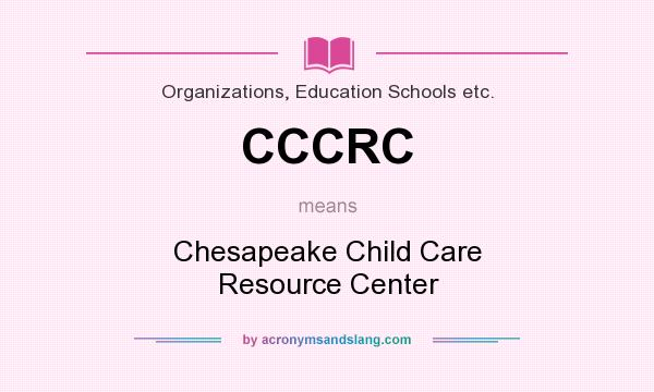 What does CCCRC mean? It stands for Chesapeake Child Care Resource Center