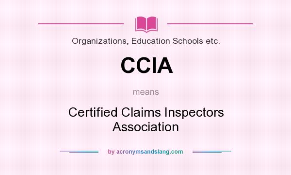 What does CCIA mean? It stands for Certified Claims Inspectors Association