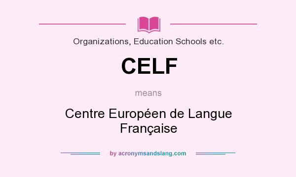 What does CELF mean? It stands for Centre Européen de Langue Française