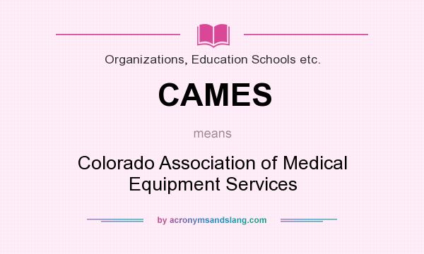 What does CAMES mean? It stands for Colorado Association of Medical Equipment Services