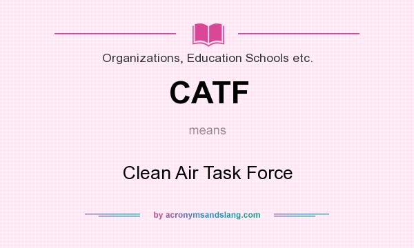 What does CATF mean? It stands for Clean Air Task Force