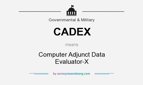 What does CADEX mean? It stands for Computer Adjunct Data Evaluator-X