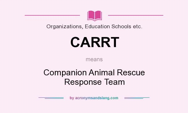 What does CARRT mean? It stands for Companion Animal Rescue Response Team