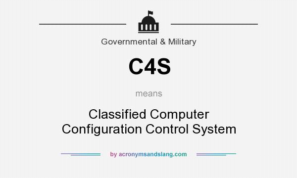What does C4S mean? It stands for Classified Computer Configuration Control System