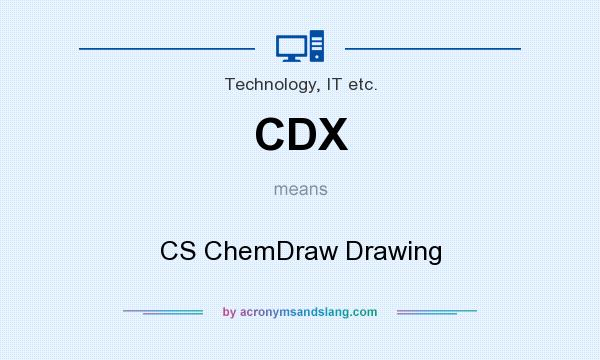 What does CDX mean? It stands for CS ChemDraw Drawing