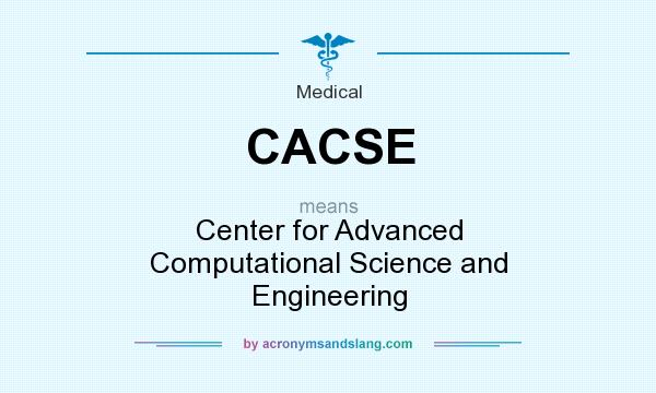 What does CACSE mean? It stands for Center for Advanced Computational Science and Engineering