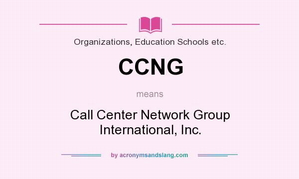 What does CCNG mean? It stands for Call Center Network Group International, Inc.