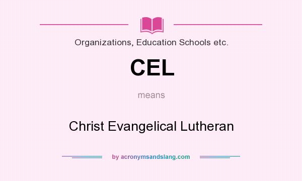 What does CEL mean? It stands for Christ Evangelical Lutheran