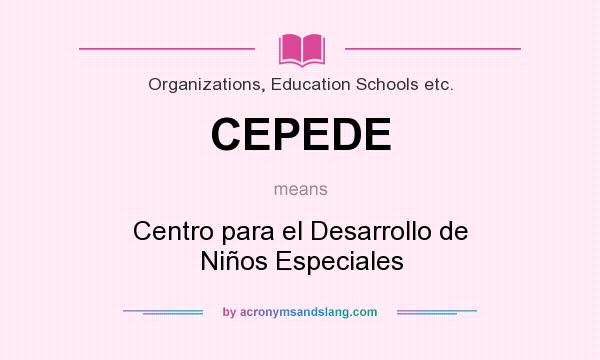 What does CEPEDE mean? It stands for Centro para el Desarrollo de Niños Especiales