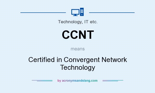 What does CCNT mean? It stands for Certified in Convergent Network Technology