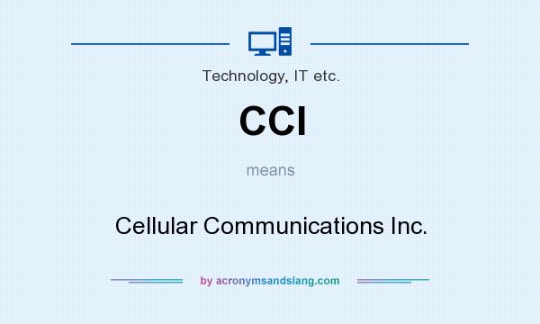What does CCI mean? It stands for Cellular Communications Inc.