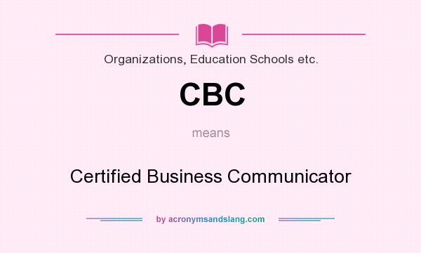 What does CBC mean? It stands for Certified Business Communicator